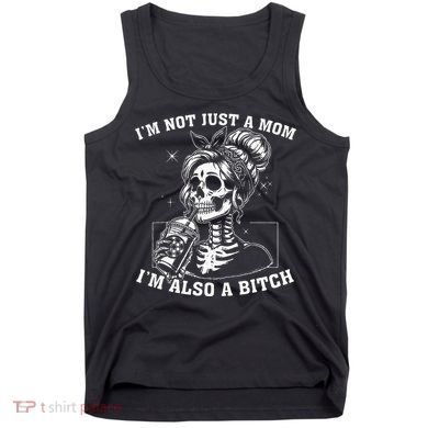 IM Not Just A Mom IM Also A Bitch Skull Tank Top