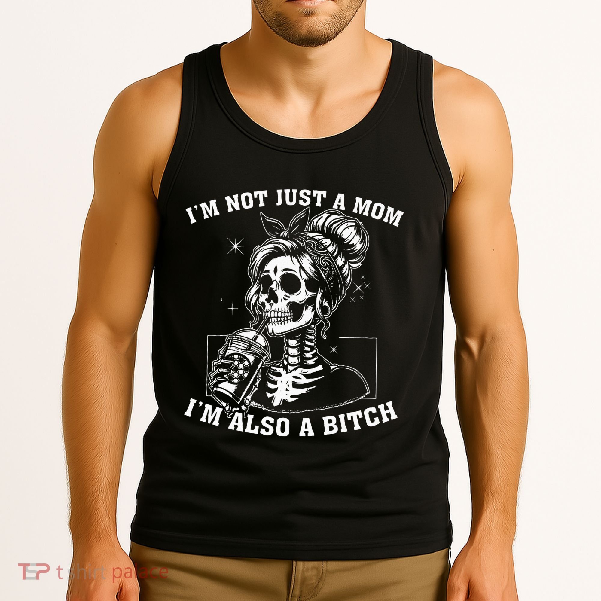 IM Not Just A Mom IM Also A Bitch Skull Tank Top