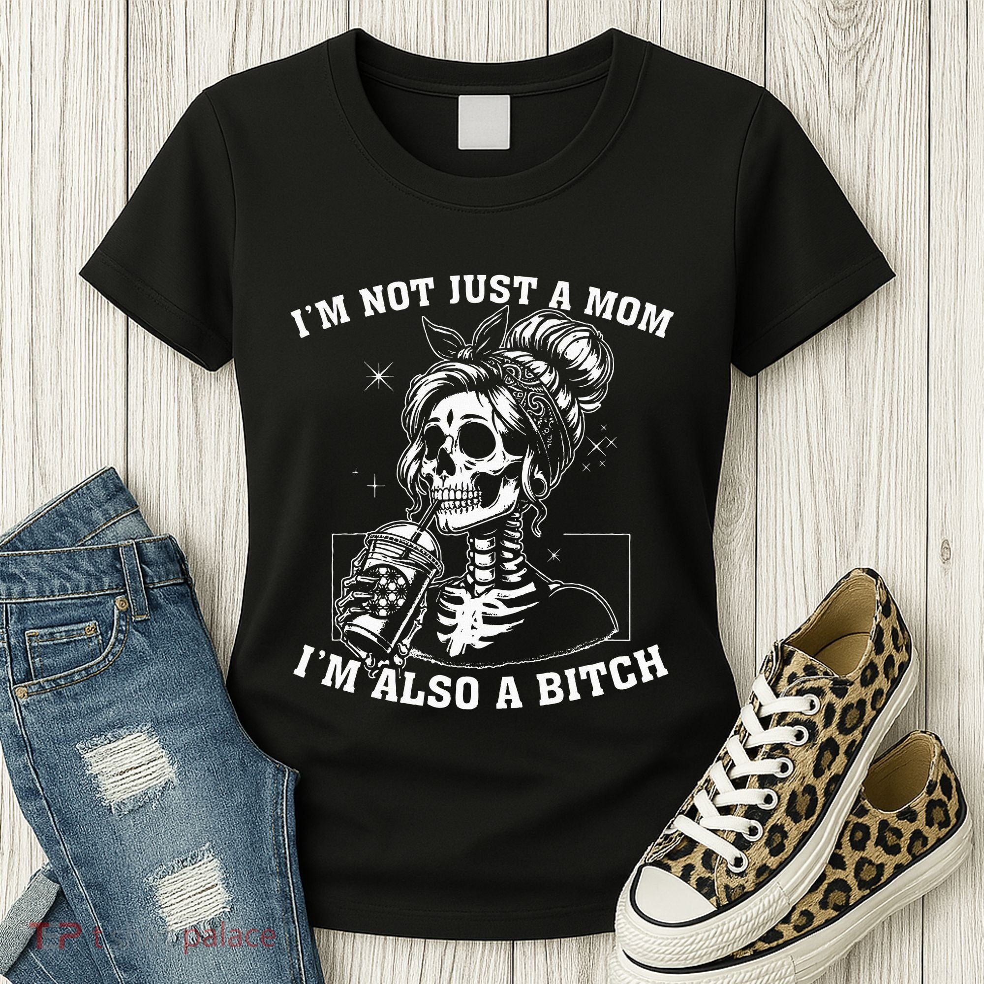 IM Not Just A Mom IM Also A Bitch Skull Women's T-Shirt