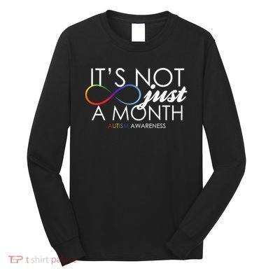 Its Not Just A Month Autism Awareness Long Sleeve Shirt