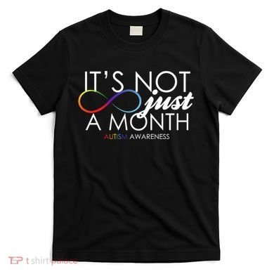Its Not Just A Month Autism Awareness T-Shirt