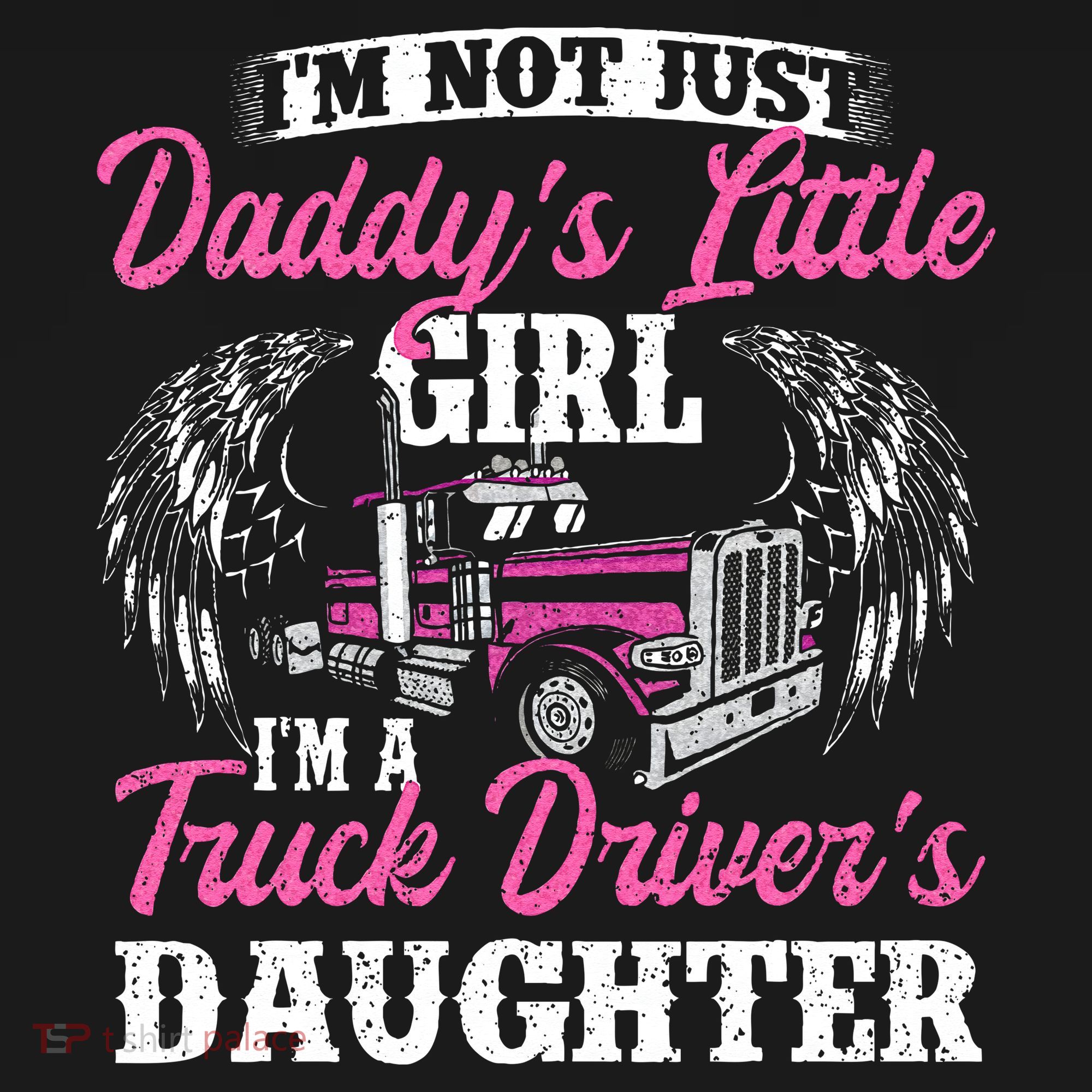 Im Not Just Daddys Little Girl Truck Driver Daughter T-Shirt