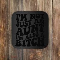 IM Not Just An Aunt IM Also A Bitch Coaster thumb 0