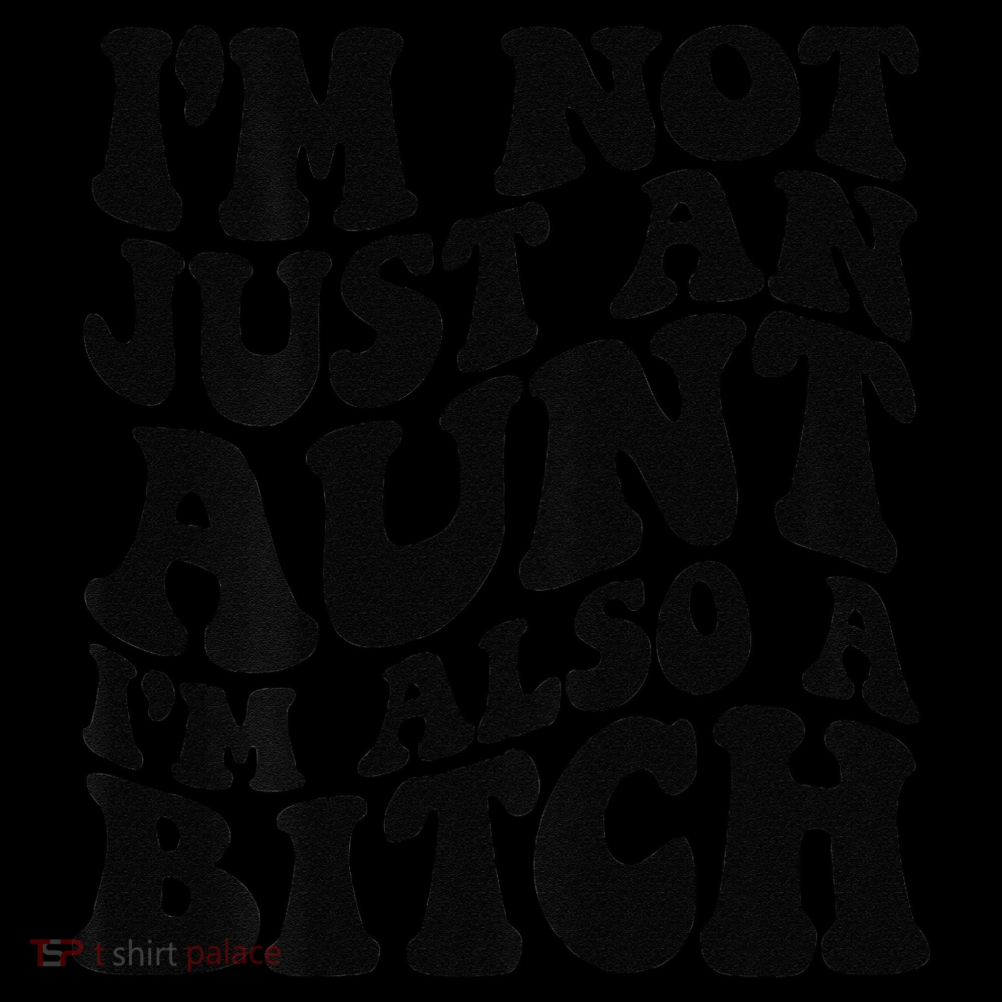 IM Not Just An Aunt IM Also A Bitch Women's Hoodie