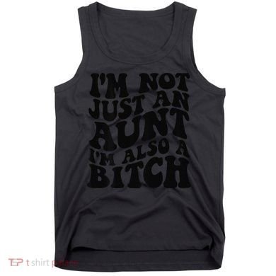 IM Not Just An Aunt IM Also A Bitch Tank Top