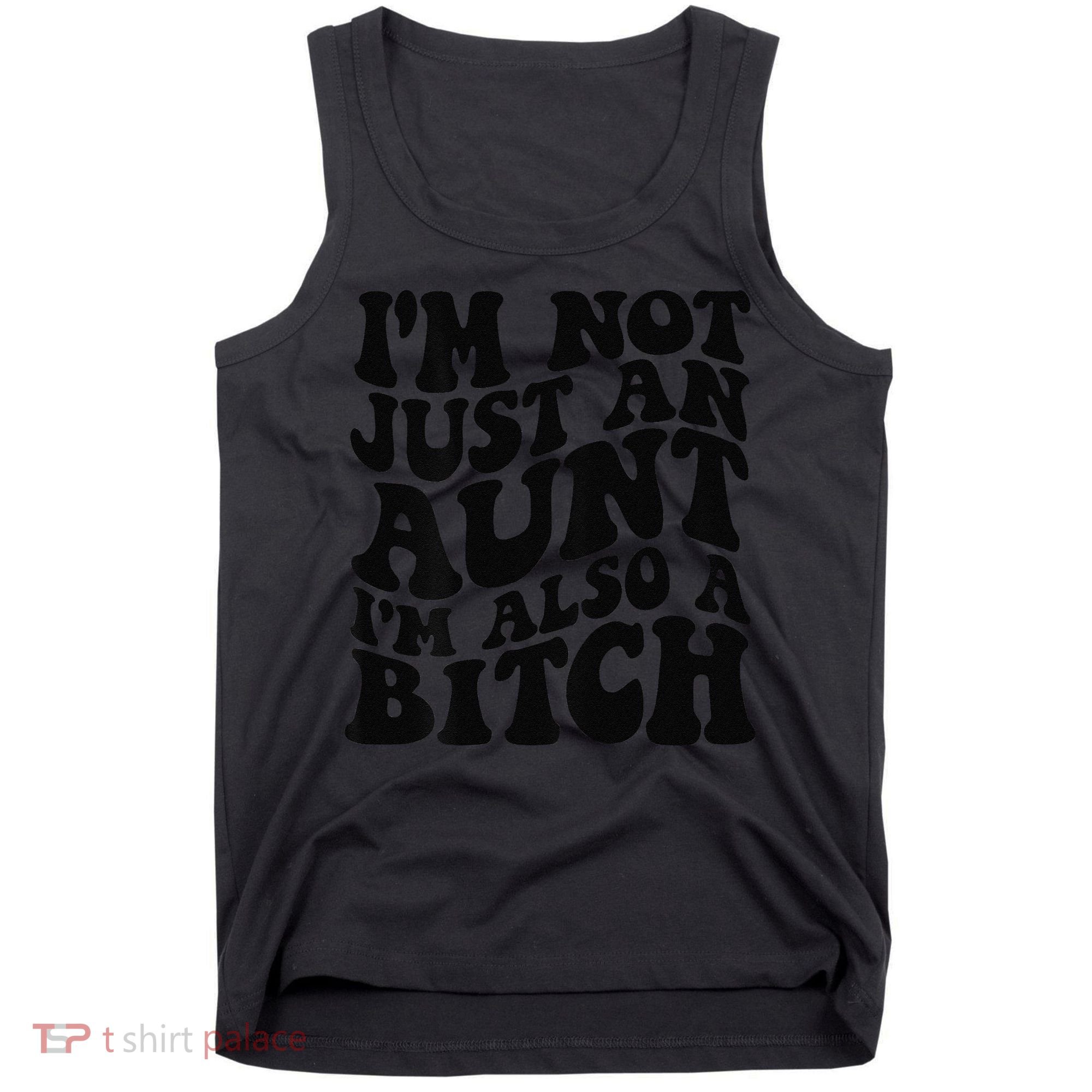 IM Not Just An Aunt IM Also A Bitch Tank Top