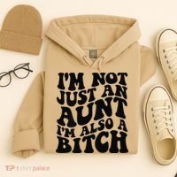 IM Not Just An Aunt IM Also A Bitch Hoodie thumb 4