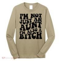 IM Not Just An Aunt IM Also A Bitch Long Sleeve Shirt thumb 0