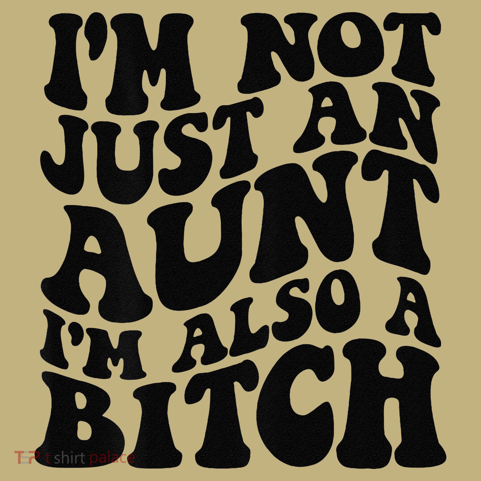 IM Not Just An Aunt IM Also A Bitch Sweatshirt