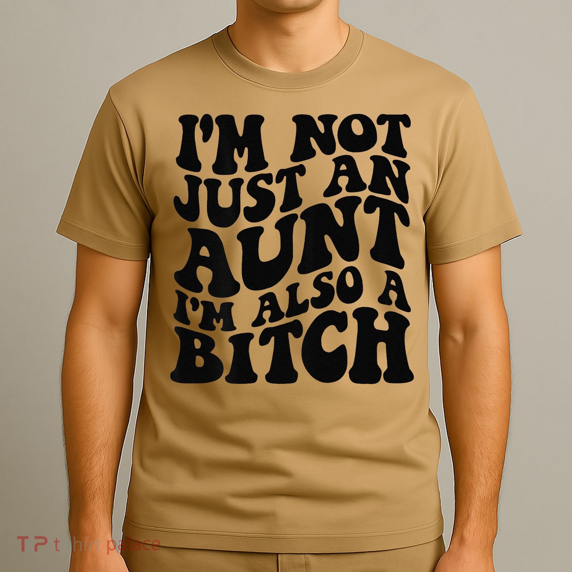 IM Not Just An Aunt IM Also A Bitch T-Shirt