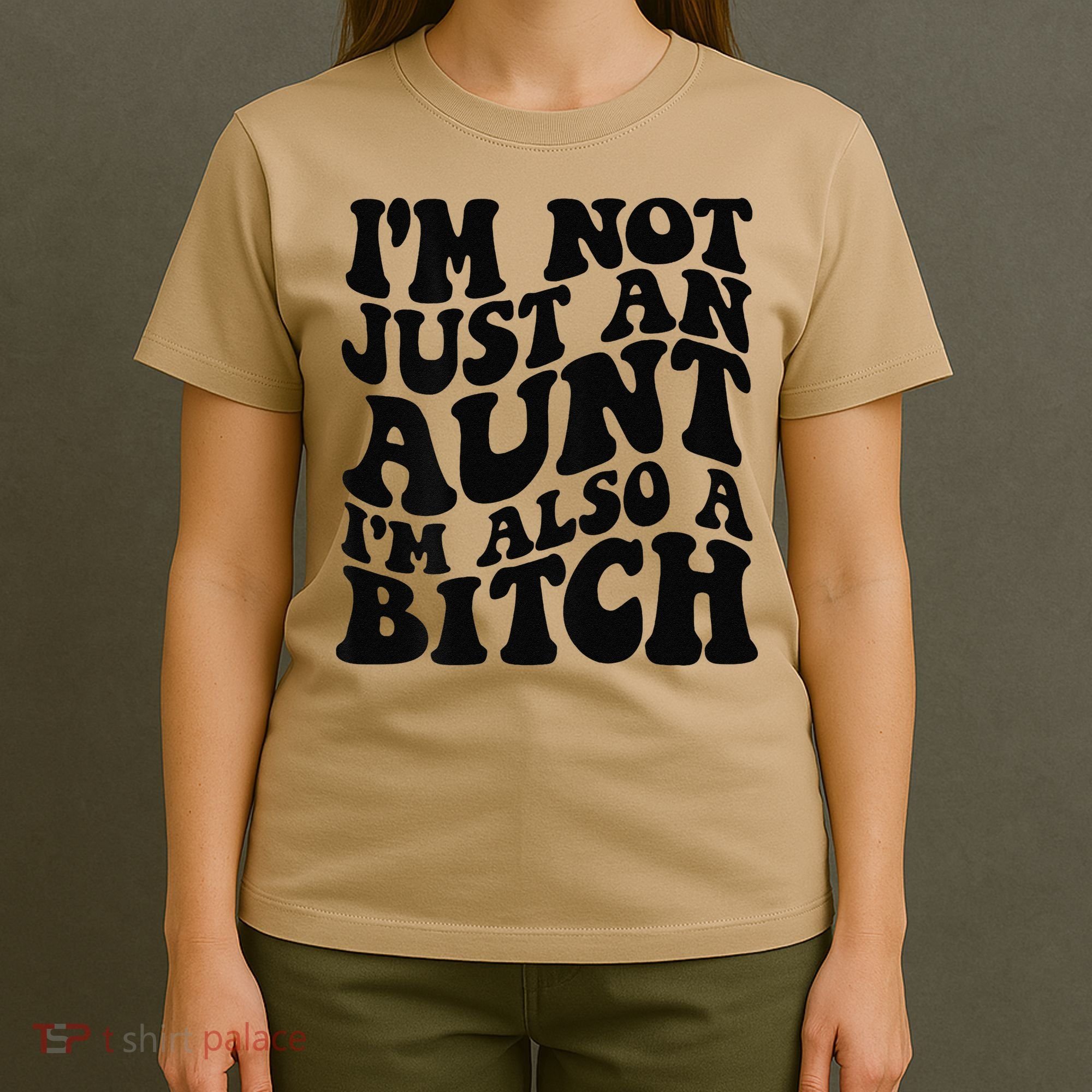 IM Not Just An Aunt IM Also A Bitch T-Shirt