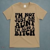 IM Not Just An Aunt IM Also A Bitch T-Shirt thumb 5