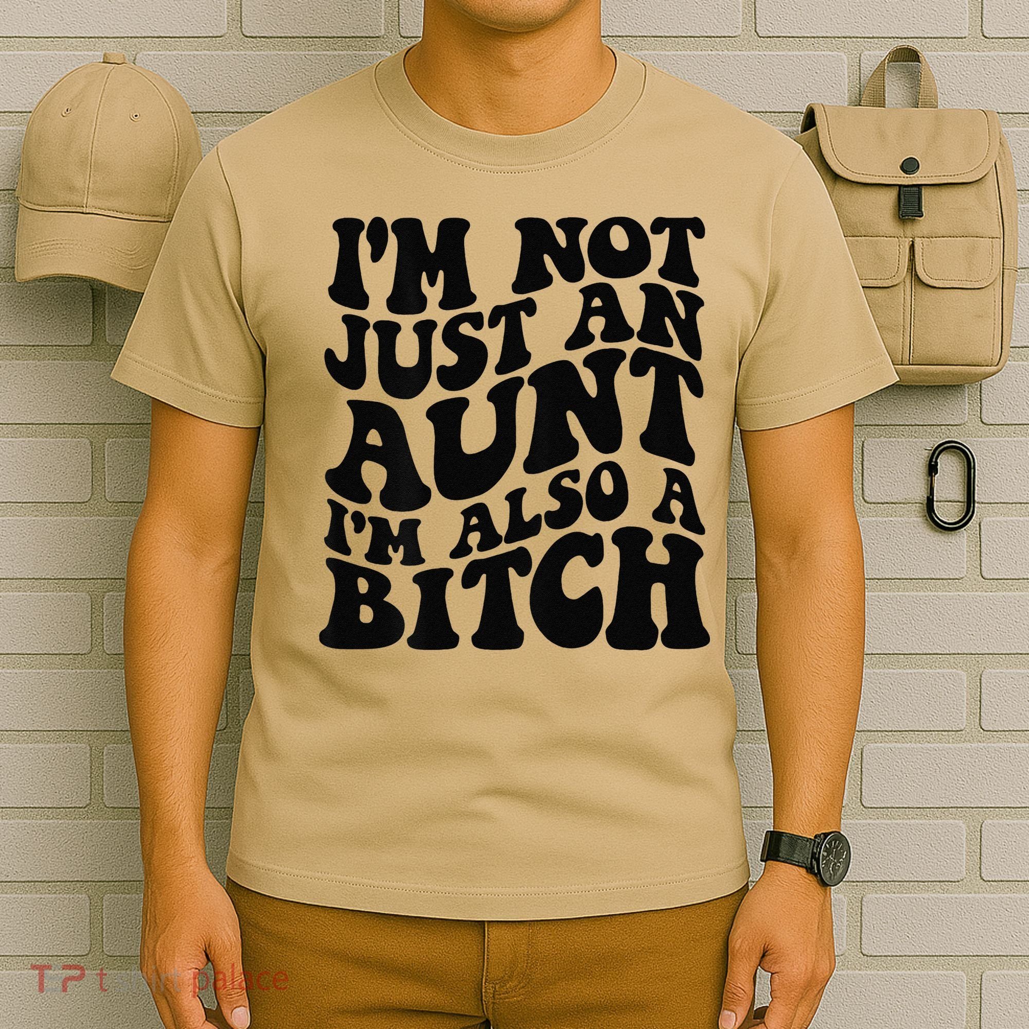IM Not Just An Aunt IM Also A Bitch T-Shirt
