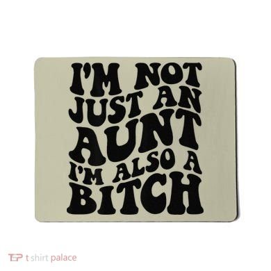 IM Not Just An Aunt IM Also A Bitch Mousepad