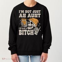 Im Not Just An Aunt Im Also A Bitch Funny Skeleton Auntie Women's Sweatshirt thumb 0