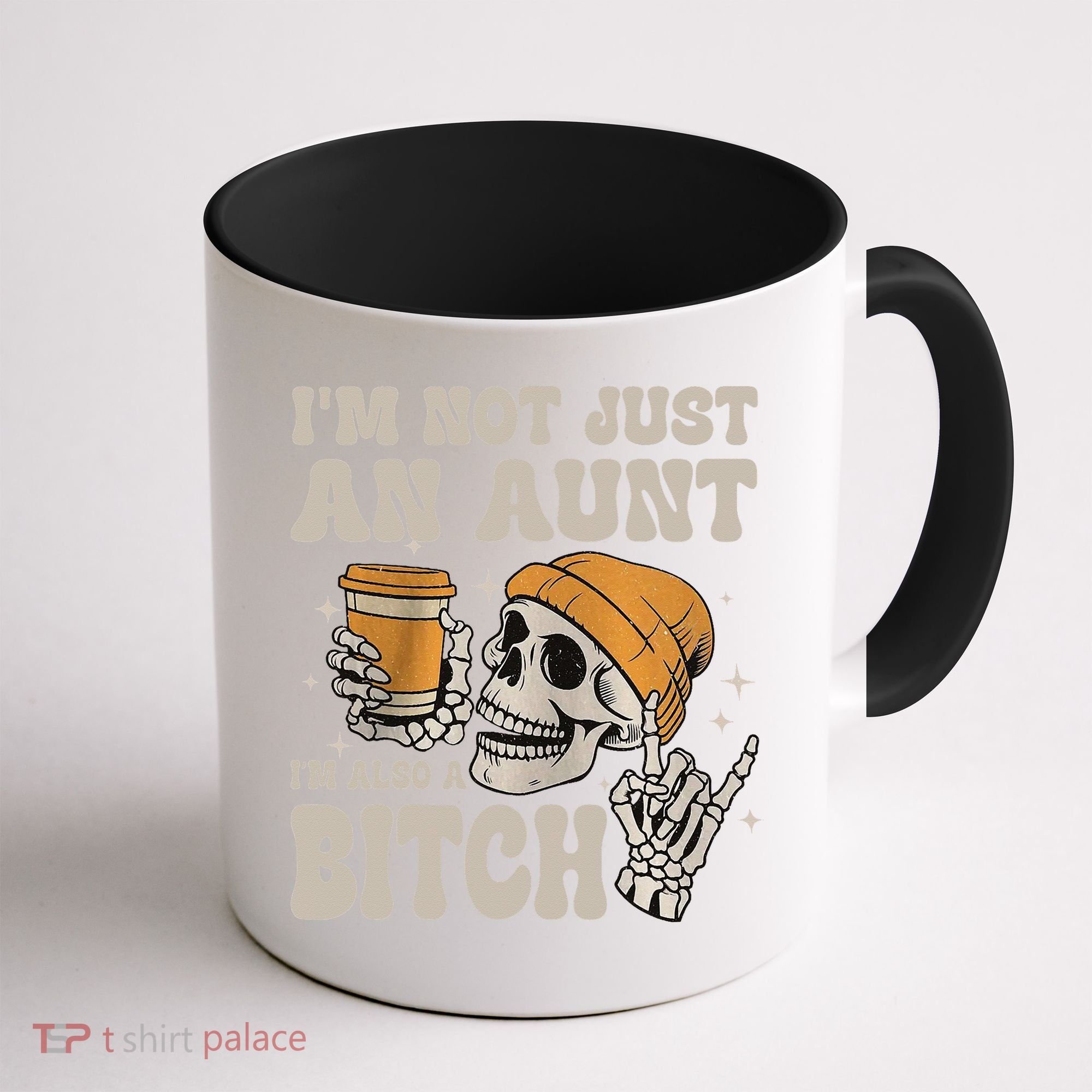 Im Not Just An Aunt Im Also A Bitch Funny Skeleton Auntie Coffee Mug