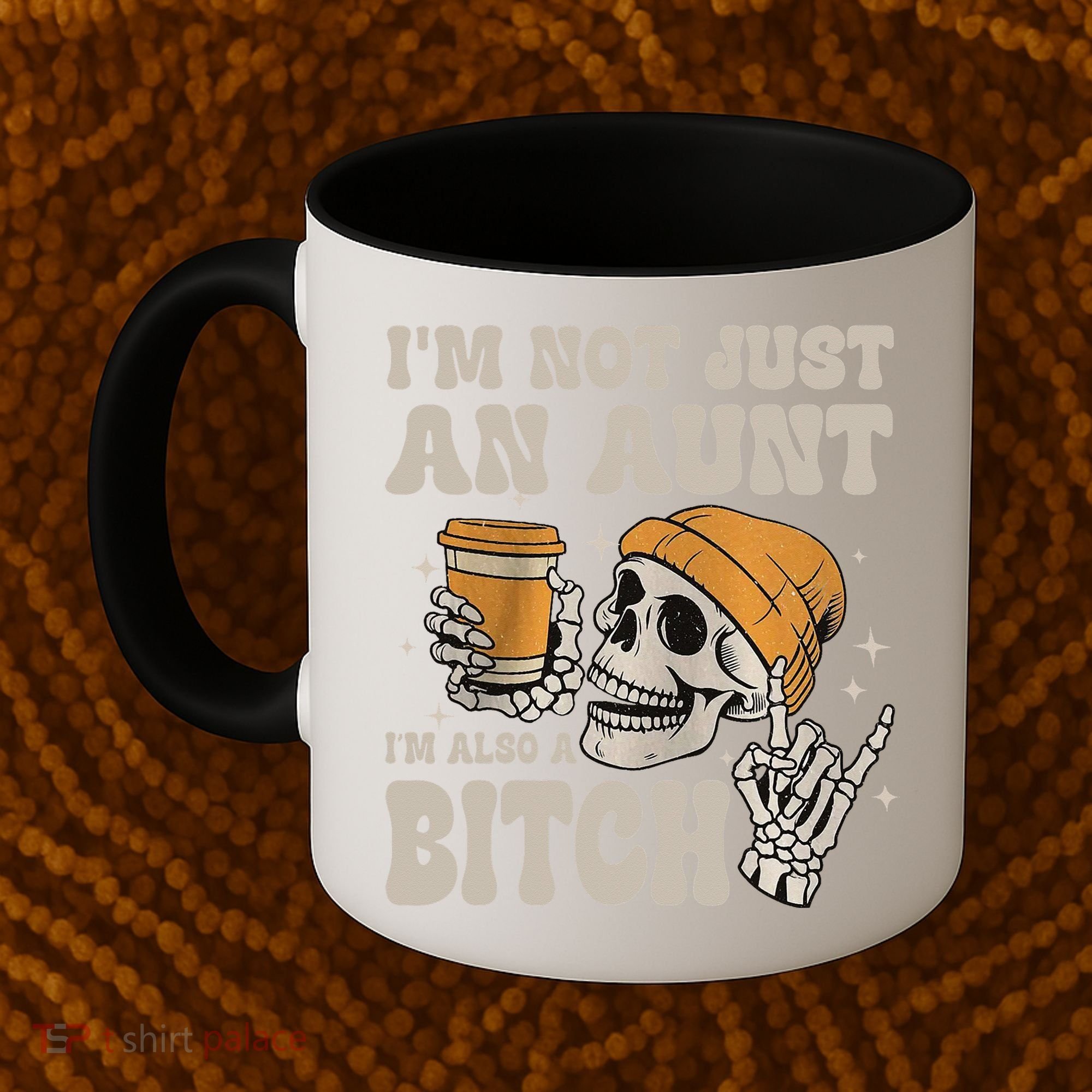 Im Not Just An Aunt Im Also A Bitch Funny Skeleton Auntie Coffee Mug