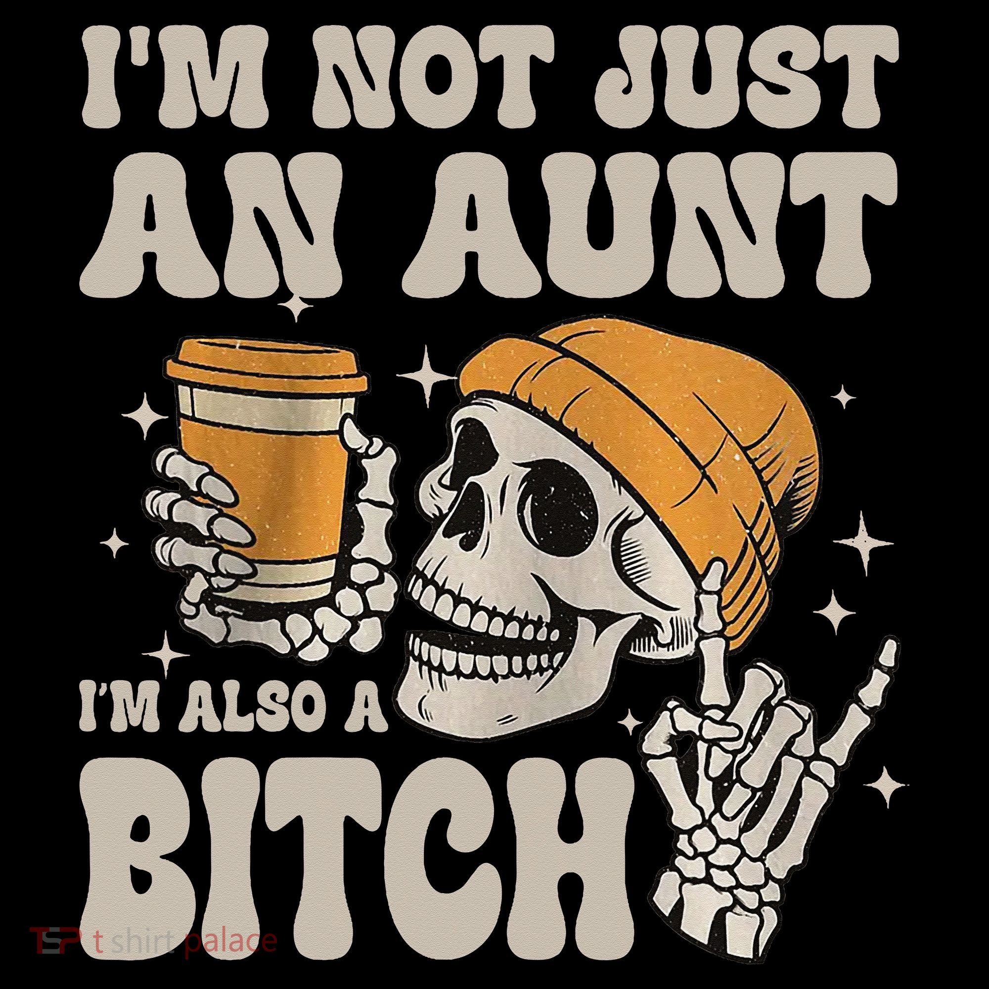 Im Not Just An Aunt Im Also A Bitch Funny Skeleton Auntie Coffee Mug