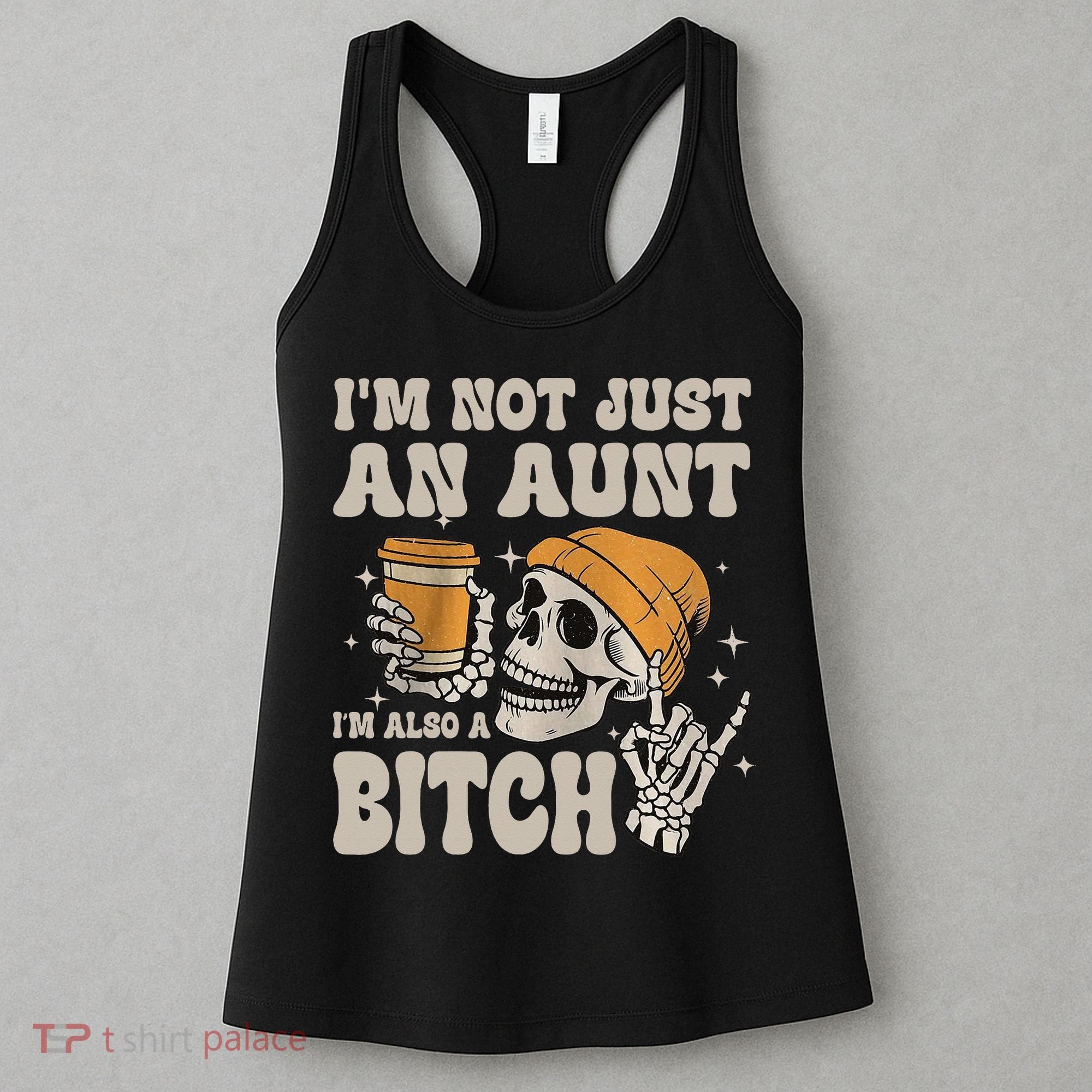 Im Not Just An Aunt Im Also A Bitch Funny Skeleton Auntie Women's Tank Top