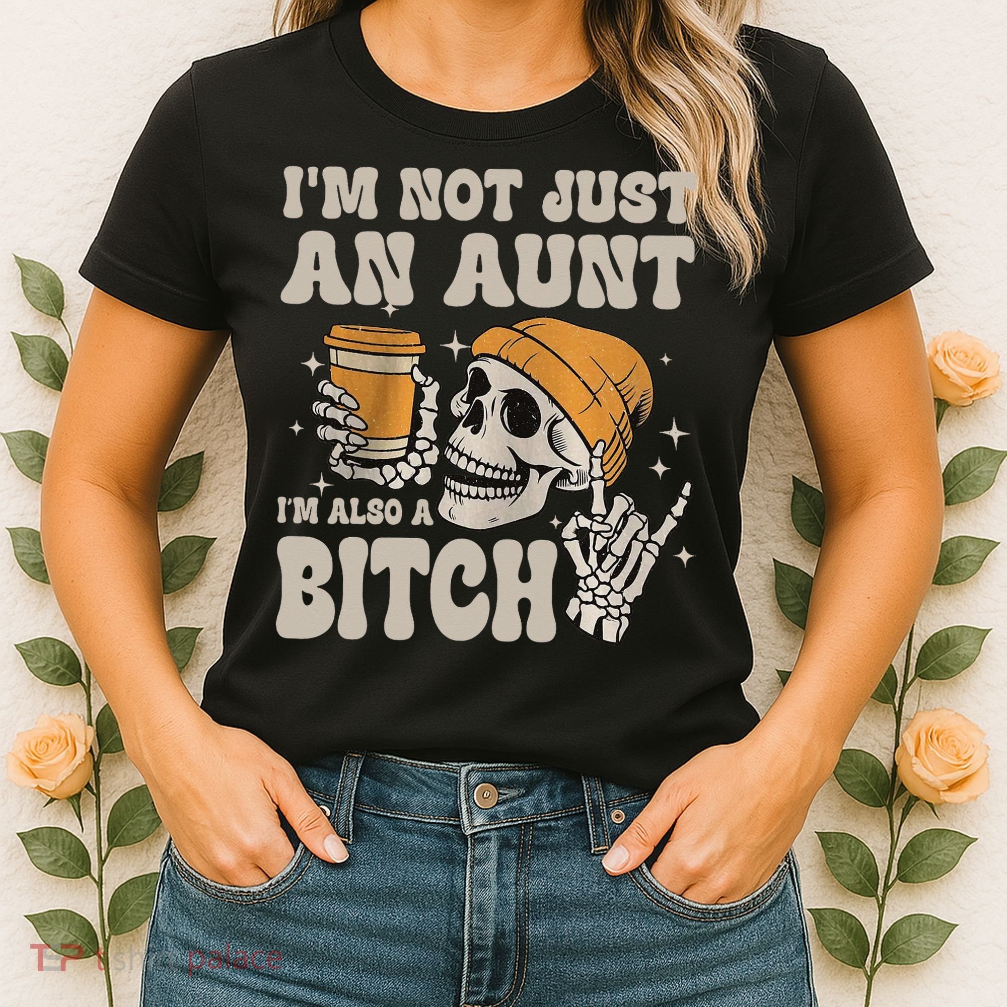 Im Not Just An Aunt Im Also A Bitch Funny Skeleton Auntie Women's T-Shirt