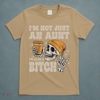 Im Not Just An Aunt Im Also A Bitch Funny Skeleton Auntie T-Shirt thumb 5