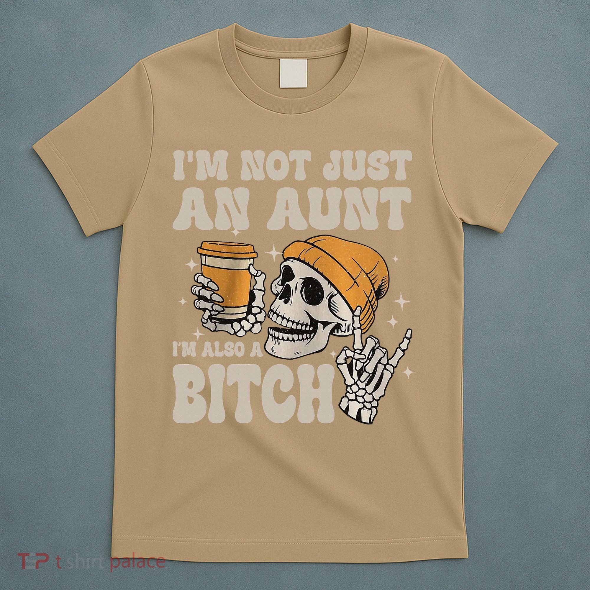 Im Not Just An Aunt Im Also A Bitch Funny Skeleton Auntie T-Shirt