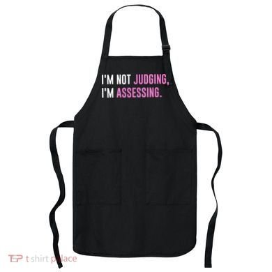I'm Not Judging I'm Assessing Funny Apron