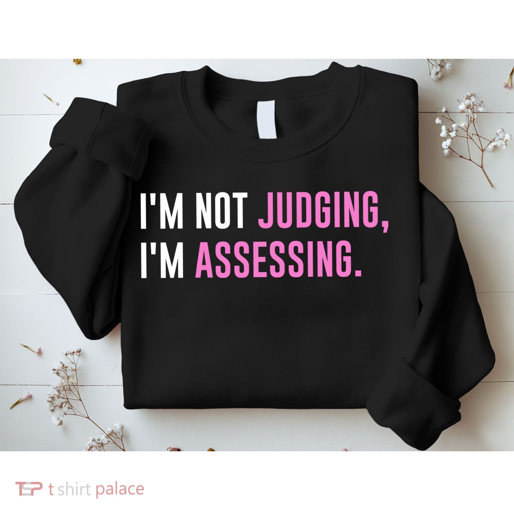 I'm Not Judging I'm Assessing Funny Sweatshirt