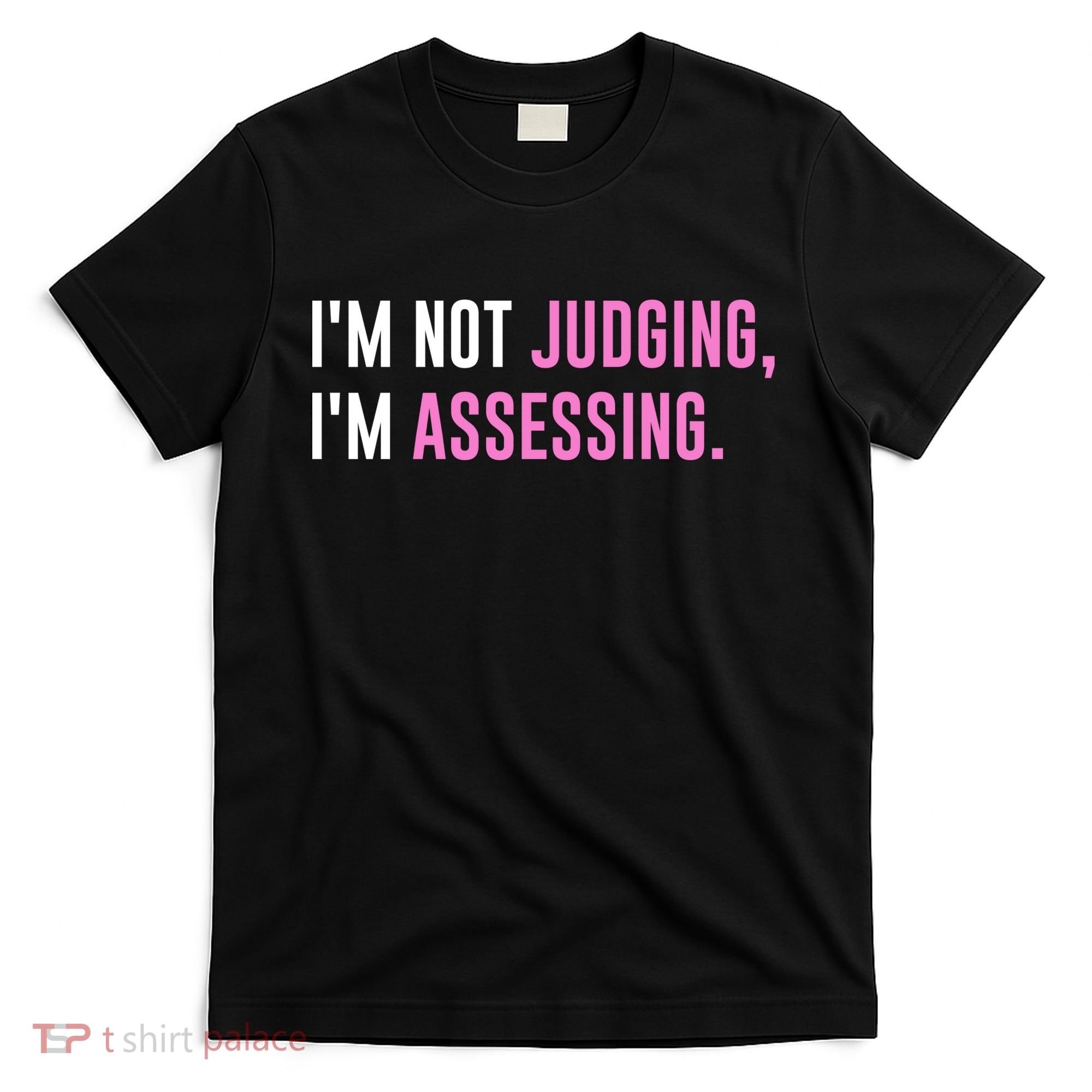 I'm Not Judging I'm Assessing Funny T-Shirt