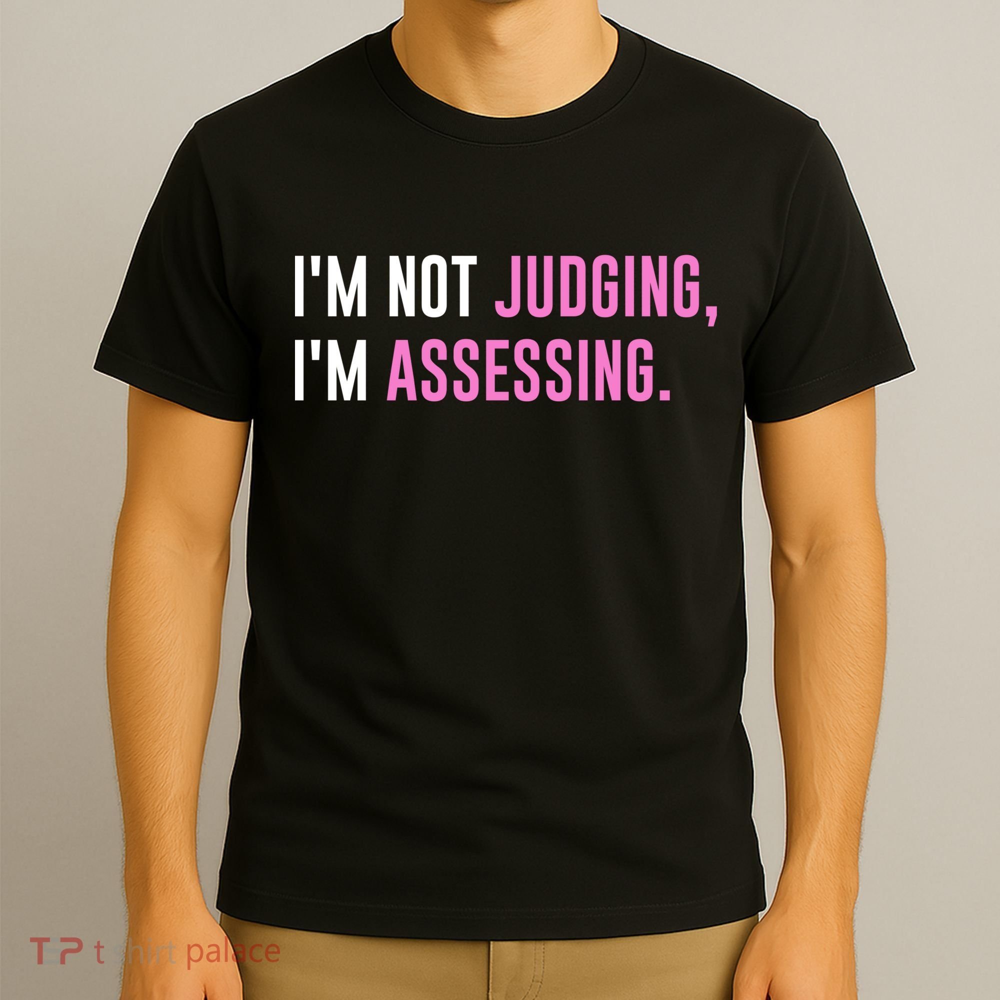 I'm Not Judging I'm Assessing Funny T-Shirt