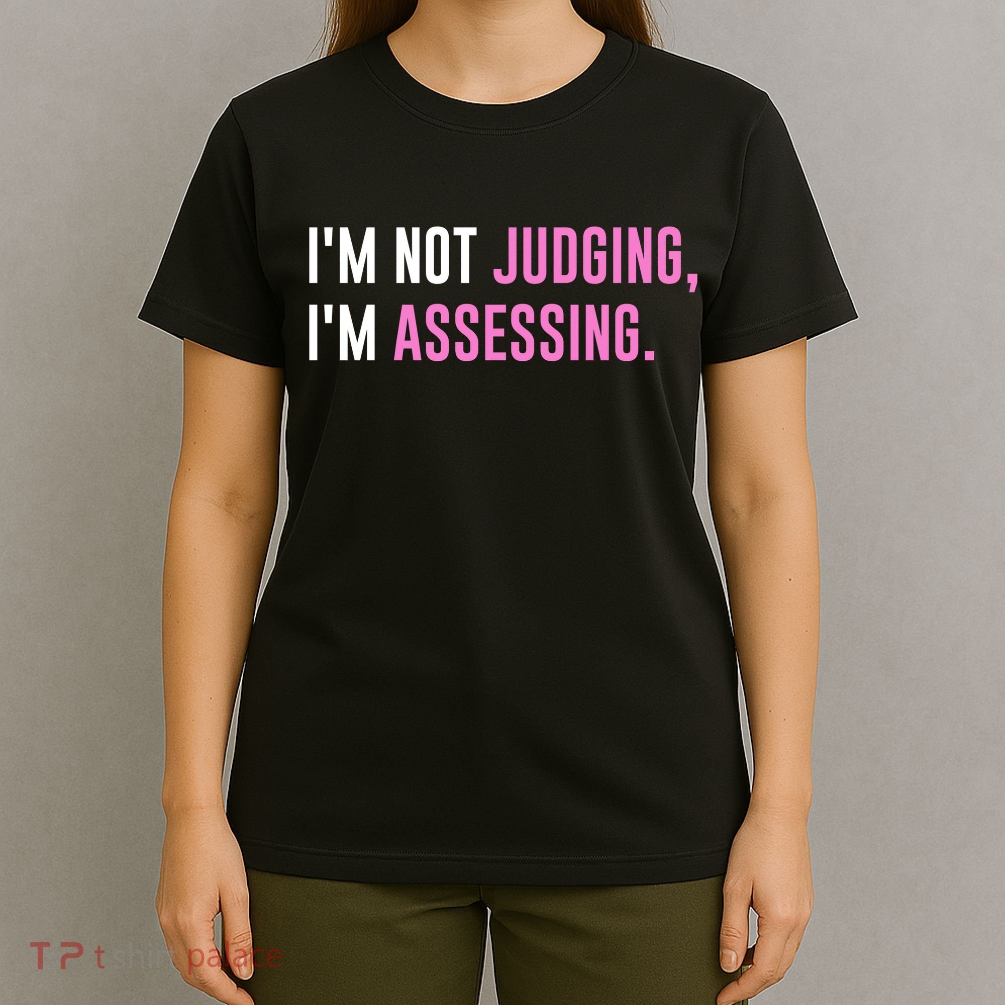 I'm Not Judging I'm Assessing Funny T-Shirt