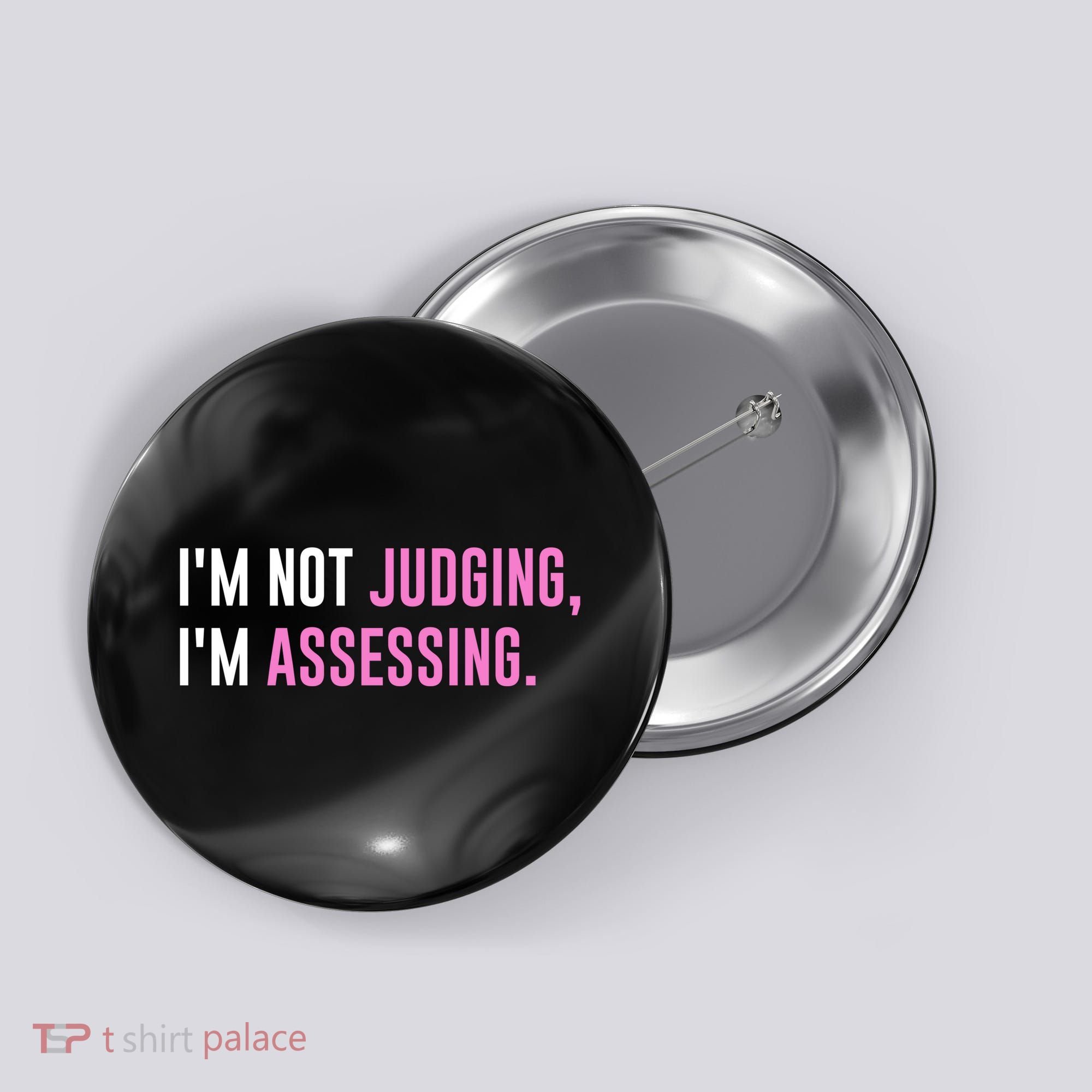 I'm Not Judging I'm Assessing Funny Button