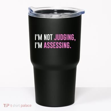 I'm Not Judging I'm Assessing Funny Tumbler
