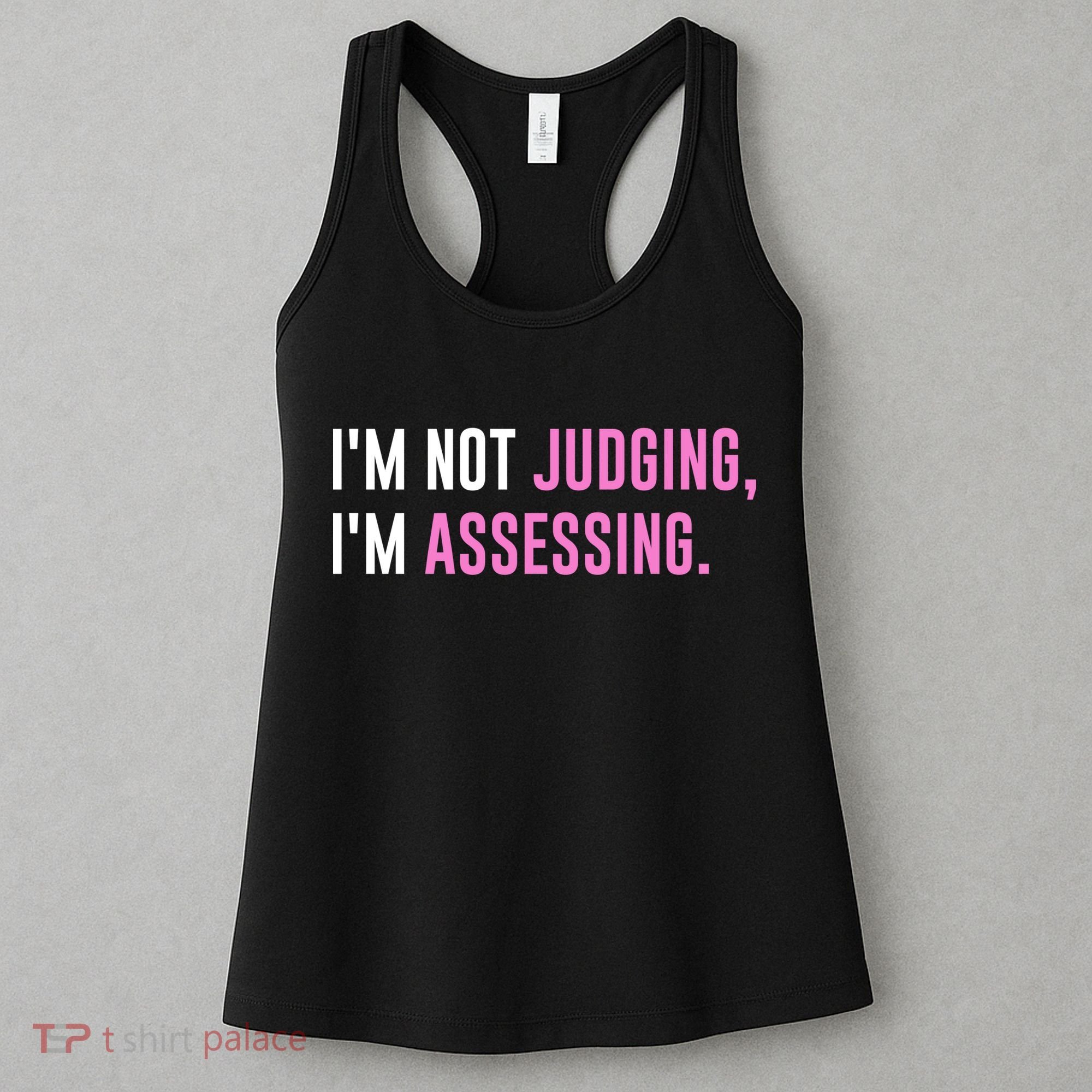 I'm Not Judging I'm Assessing Funny Women's Tank Top