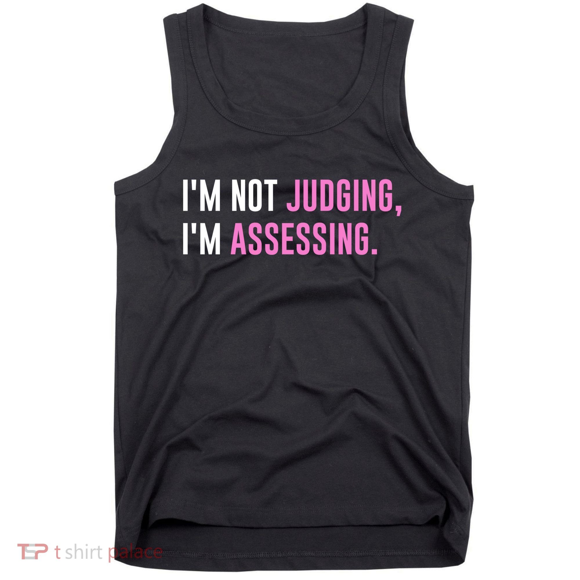 I'm Not Judging I'm Assessing Funny Tank Top