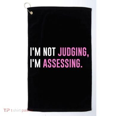 I'm Not Judging I'm Assessing Funny Golf Towel