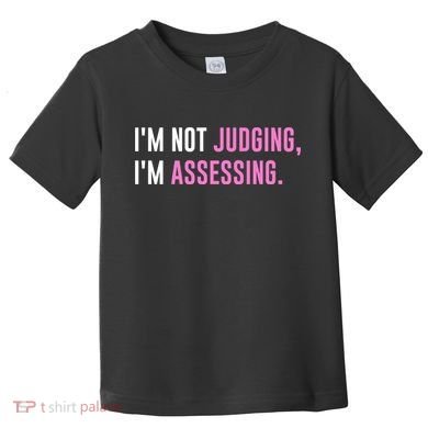 I'm Not Judging I'm Assessing Funny Toddler T-Shirt