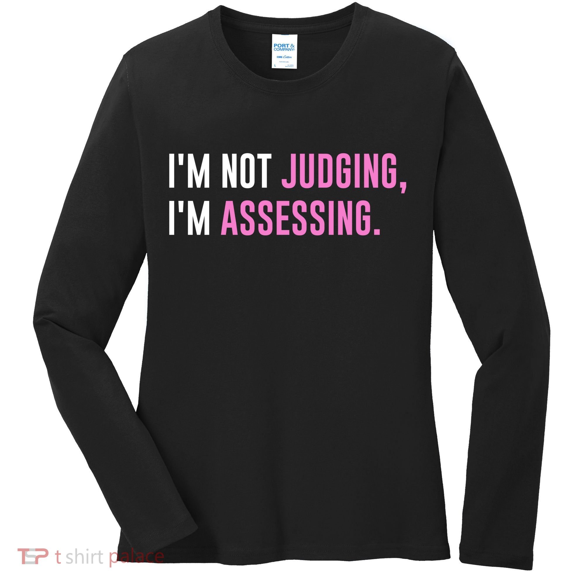 I'm Not Judging I'm Assessing Funny Women's Long Sleeve Shirt