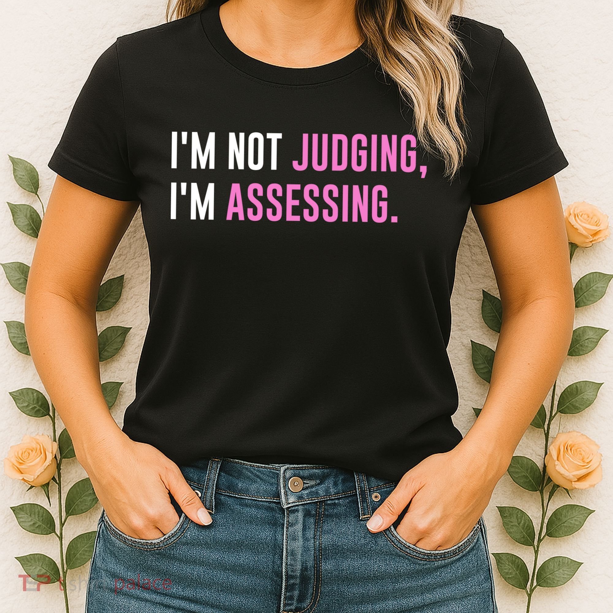 I'm Not Judging I'm Assessing Funny Women's T-Shirt