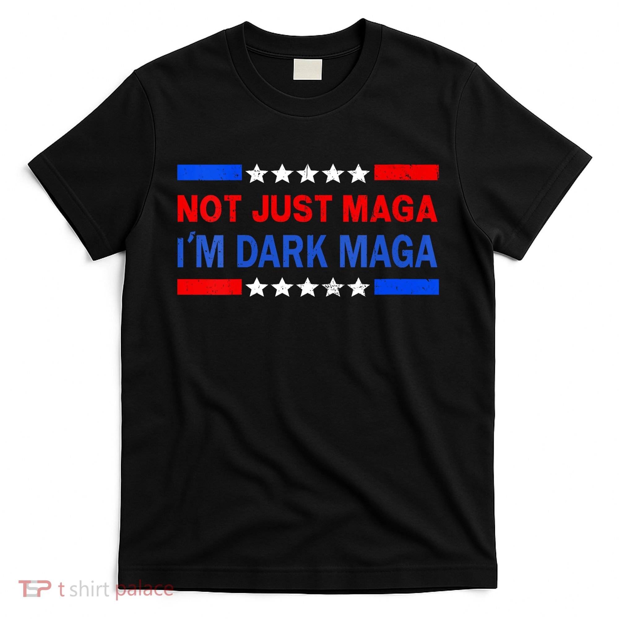 I’M Not Just Maga Im Dark Maga Trump 2024 Elections T-Shirt