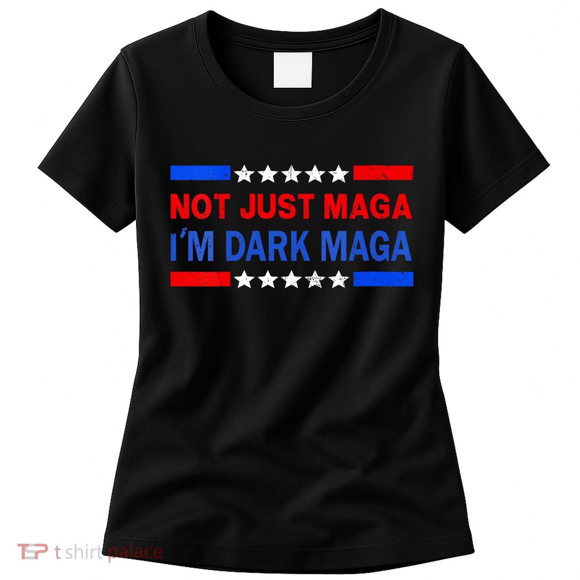 I’M Not Just Maga Im Dark Maga Trump 2024 Elections Women's T-Shirt