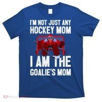 I'm Not Just Any Hockey Mom I'm The Goalie's Mom Gift T-Shirt thumb 0