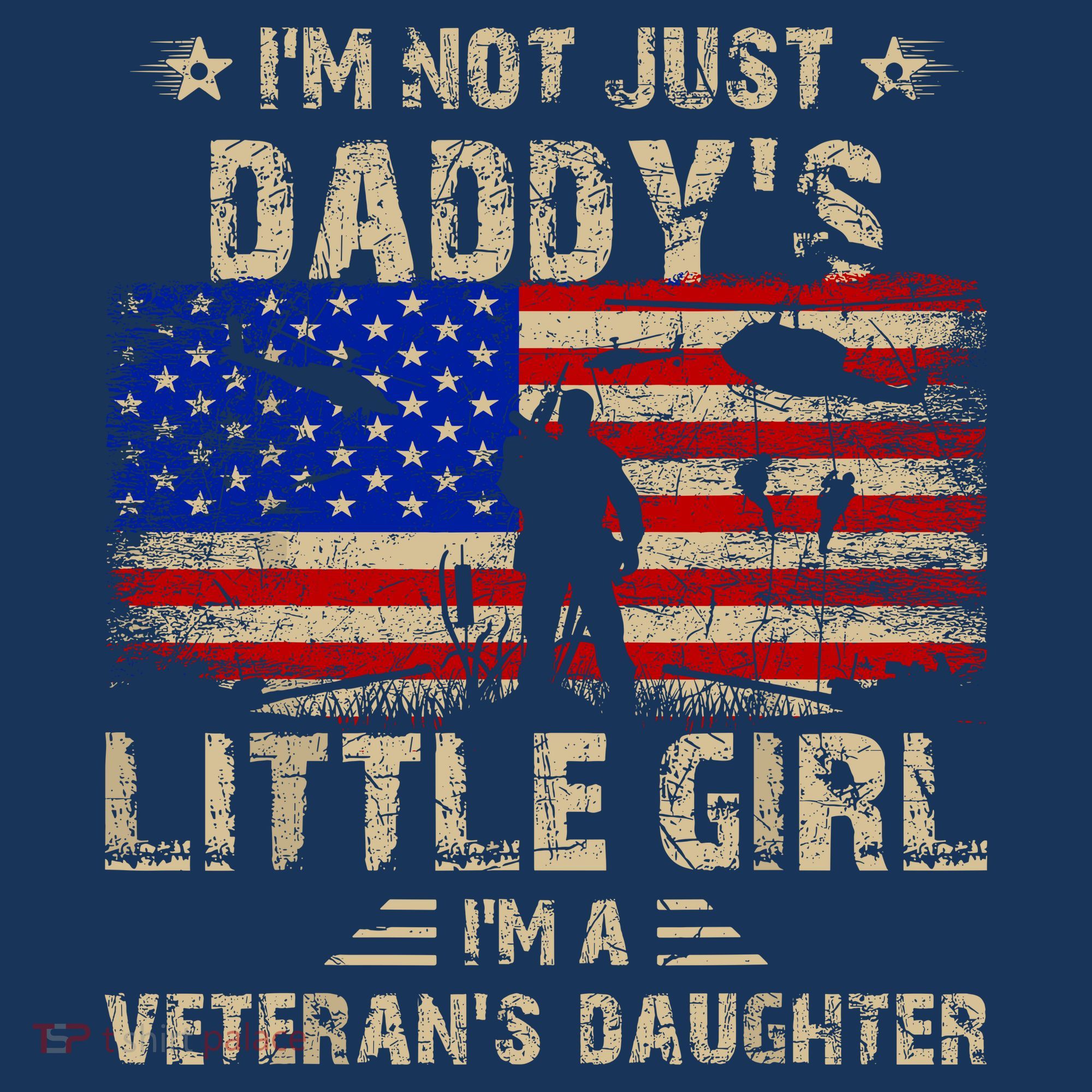 IM Not Just A DaddyS Little Girl IM A VeteranS Daughter T-Shirt