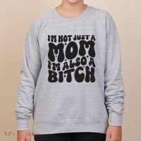 IM Not Just A Mom IM Also A Bitch Women's Sweatshirt thumb 0