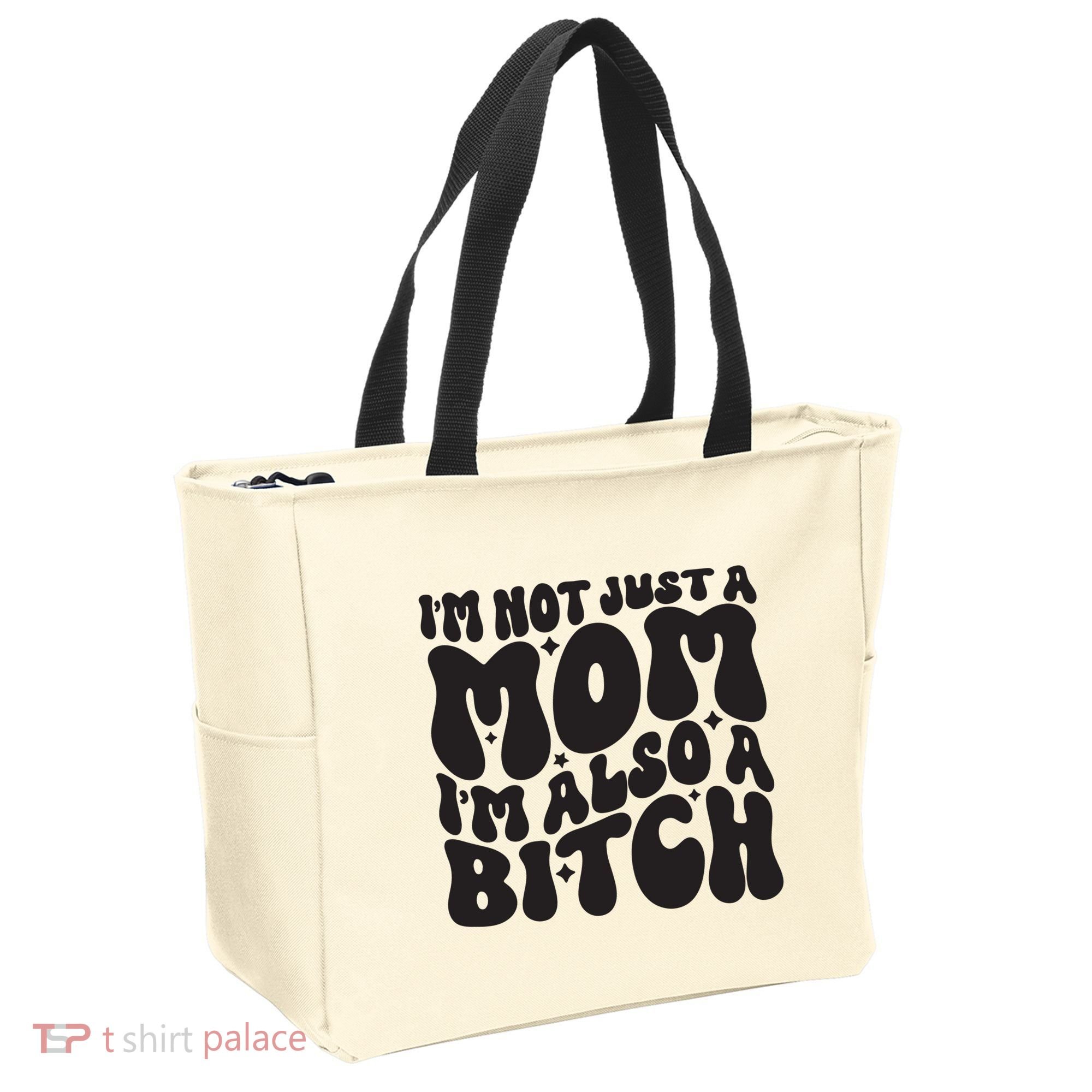 IM Not Just A Mom IM Also A Bitch Tote Bag