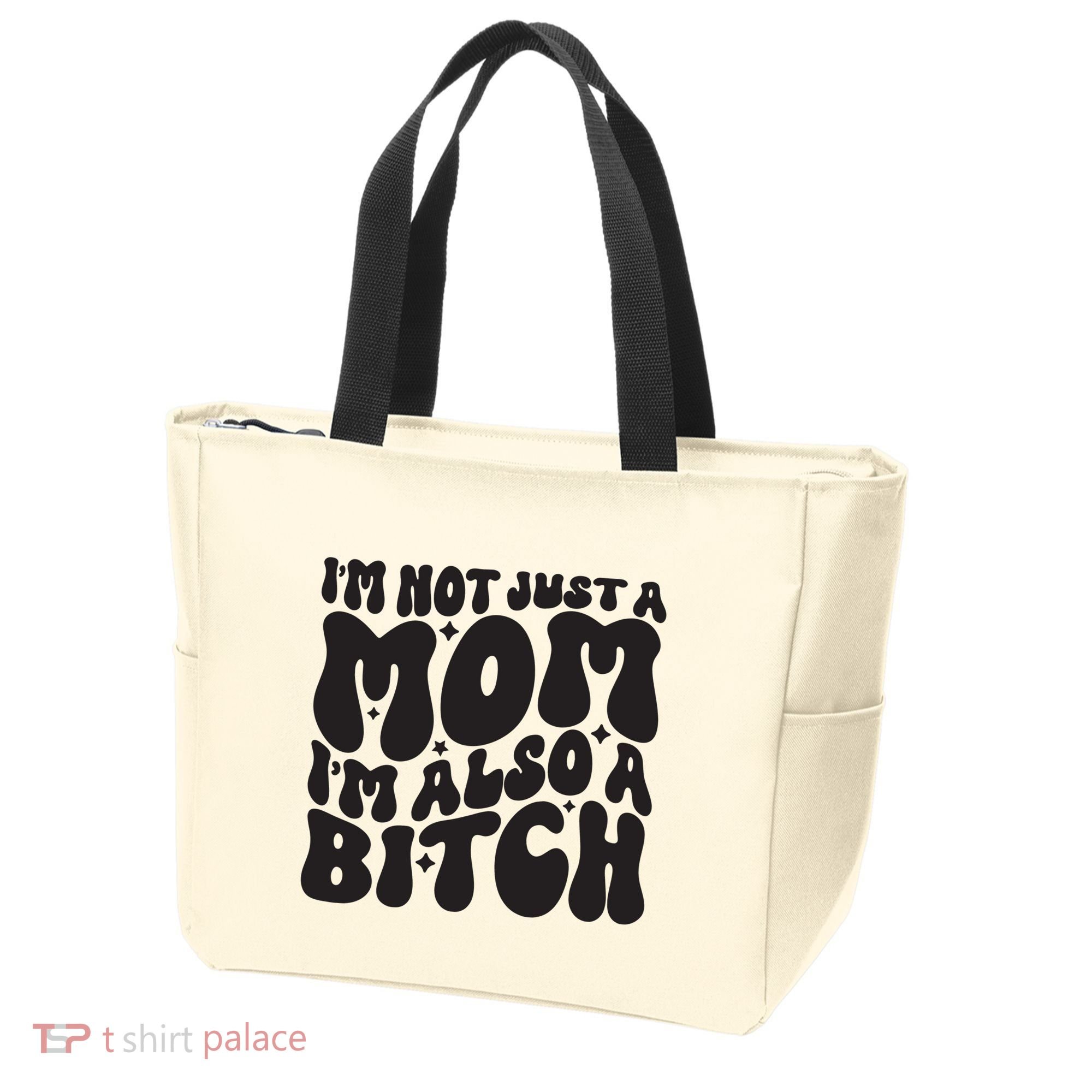 IM Not Just A Mom IM Also A Bitch Tote Bag
