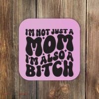 IM Not Just A Mom IM Also A Bitch Coaster thumb 0