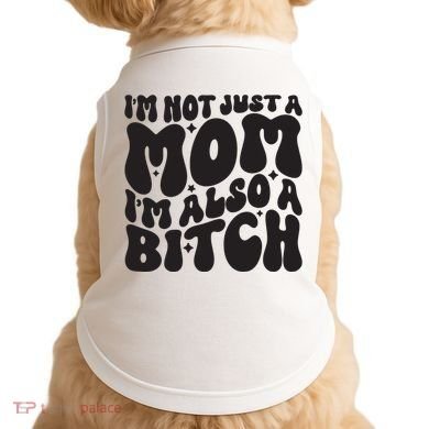 IM Not Just A Mom IM Also A Bitch Doggie Tank