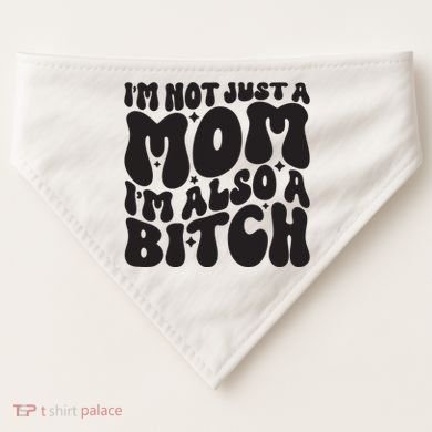 IM Not Just A Mom IM Also A Bitch USA-Made Doggie Bandana