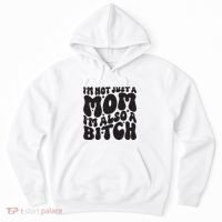 IM Not Just A Mom IM Also A Bitch Hoodie thumb 0